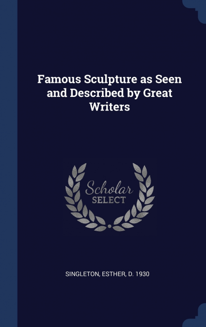 Famous Sculpture as Seen and Described by Great Writers