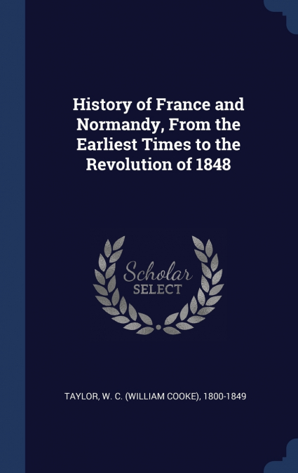 History of France and Normandy, From the Earliest Times to the Revolution of 1848