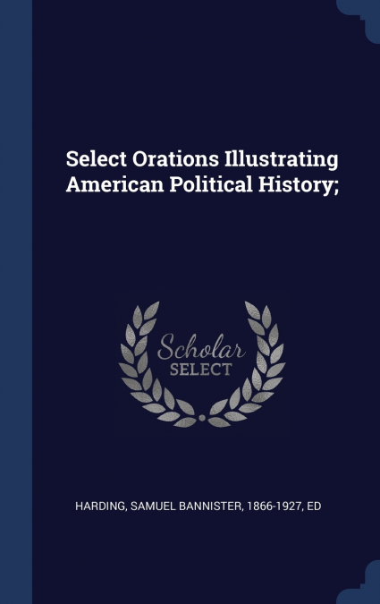 Select Orations Illustrating American Political History;