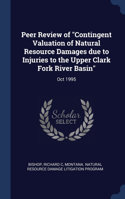 Peer Review of 'Contingent Valuation of Natural Resource Damages due to Injuries to the Upper Clark Fork River Basin'