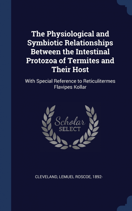 The Physiological and Symbiotic Relationships Between the Intestinal Protozoa of Termites and Their Host