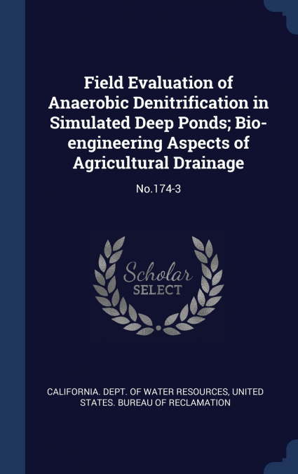 Field Evaluation of Anaerobic Denitrification in Simulated Deep Ponds; Bio-engineering Aspects of Agricultural Drainage