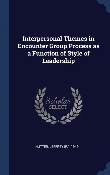 Interpersonal Themes in Encounter Group Process as a Function of Style of Leadership
