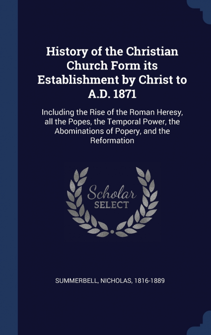History of the Christian Church Form its Establishment by Christ to A.D. 1871