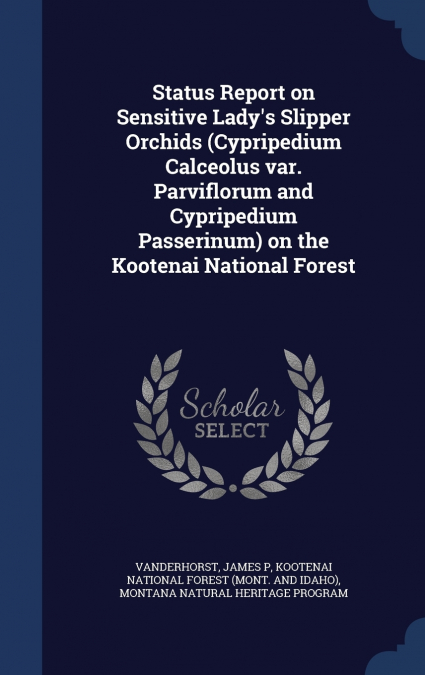 Status Report on Sensitive Lady’s Slipper Orchids (Cypripedium Calceolus var. Parviflorum and Cypripedium Passerinum) on the Kootenai National Forest