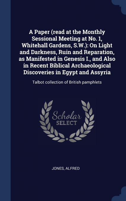 A Paper (read at the Monthly Sessional Meeting at No. 1, Whitehall Gardens, S.W.)