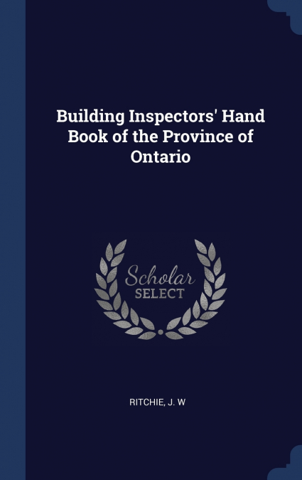 Building Inspectors’ Hand Book of the Province of Ontario