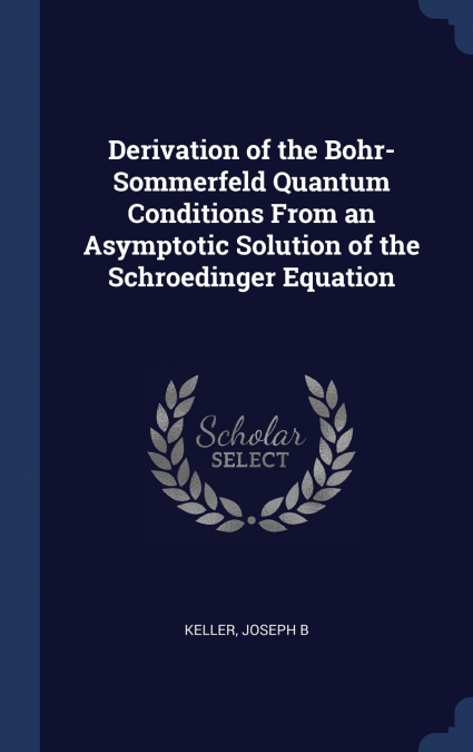 Derivation of the Bohr-Sommerfeld Quantum Conditions From an Asymptotic Solution of the Schroedinger Equation