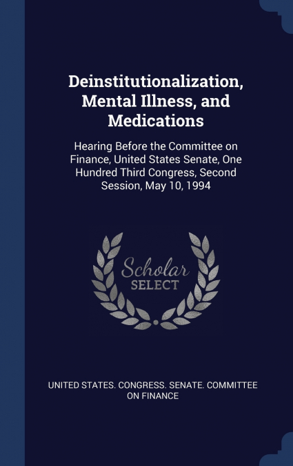 Deinstitutionalization, Mental Illness, and Medications