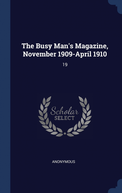 The Busy Man’s Magazine, November 1909-April 1910