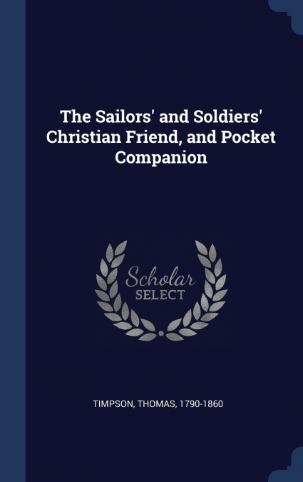 The Sailors’ and Soldiers’ Christian Friend, and Pocket Companion