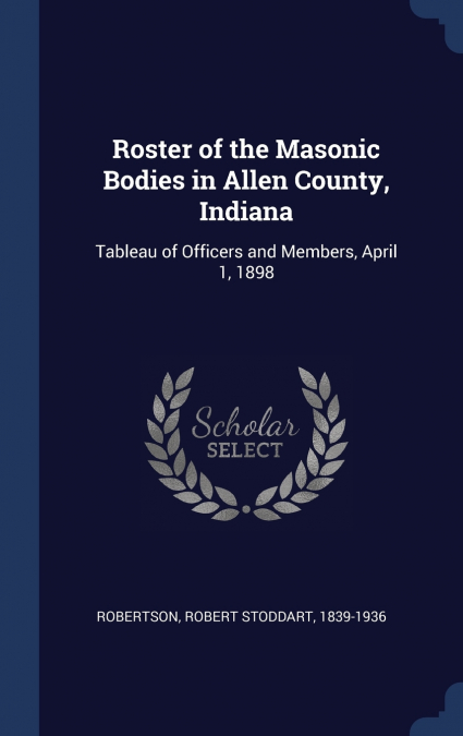 Roster of the Masonic Bodies in Allen County, Indiana