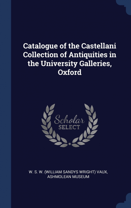Catalogue of the Castellani Collection of Antiquities in the University Galleries, Oxford