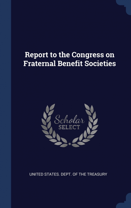 Report to the Congress on Fraternal Benefit Societies