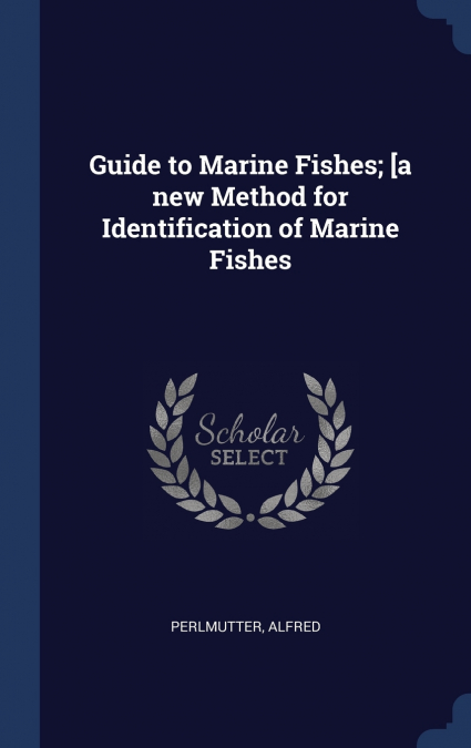 Guide to Marine Fishes; [a new Method for Identification of Marine Fishes