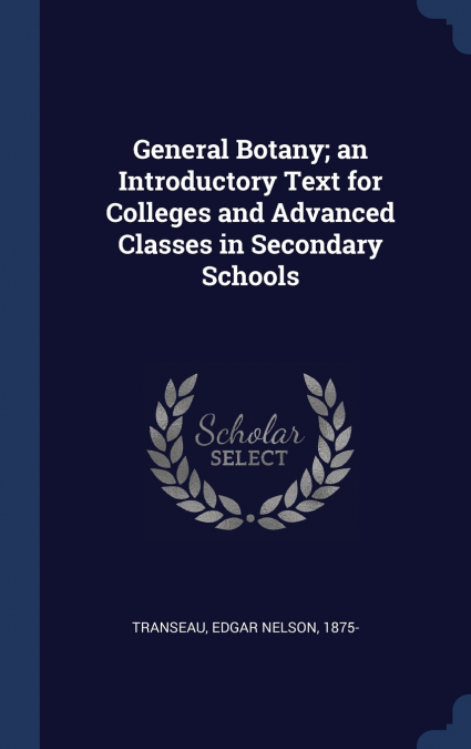 General Botany; an Introductory Text for Colleges and Advanced Classes in Secondary Schools
