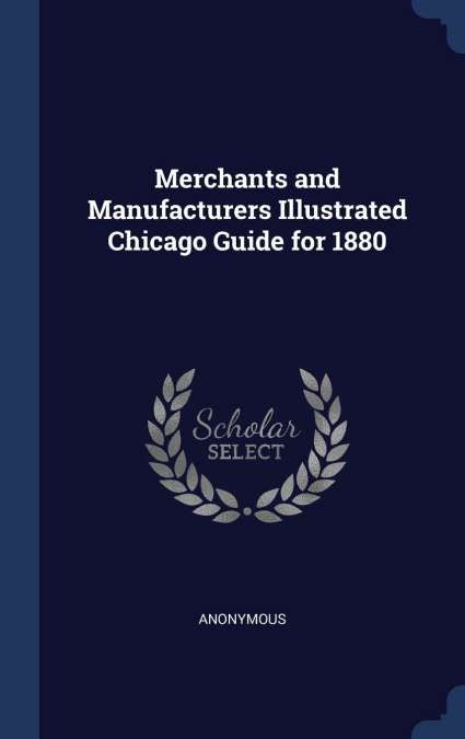 Merchants and Manufacturers Illustrated Chicago Guide for 1880