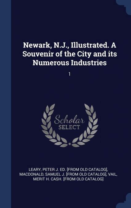 Newark, N.J., Illustrated. A Souvenir of the City and its Numerous Industries