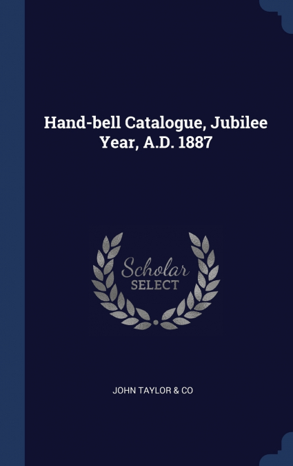 Hand-bell Catalogue, Jubilee Year, A.D. 1887