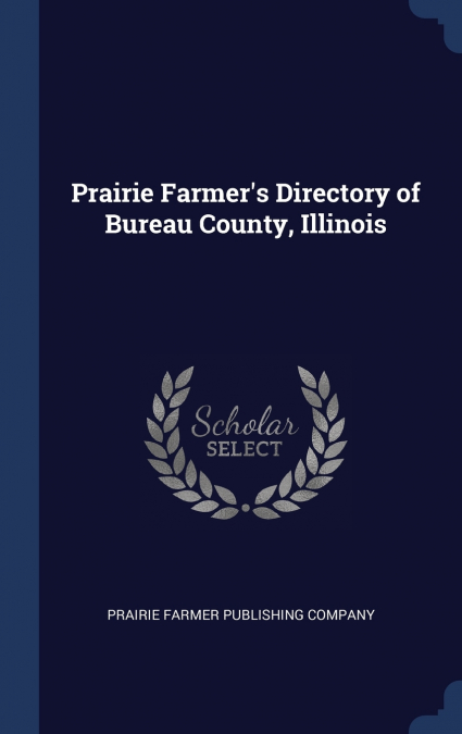 Prairie Farmer’s Directory of Bureau County, Illinois