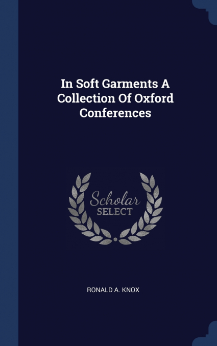 In Soft Garments A Collection Of Oxford Conferences