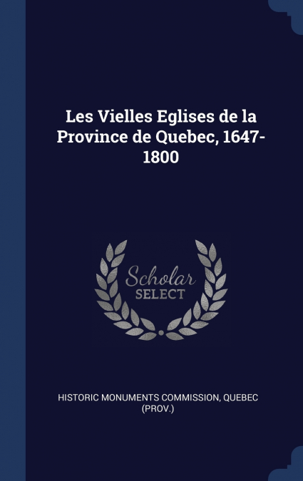 Les Vielles Eglises de la Province de Quebec, 1647-1800