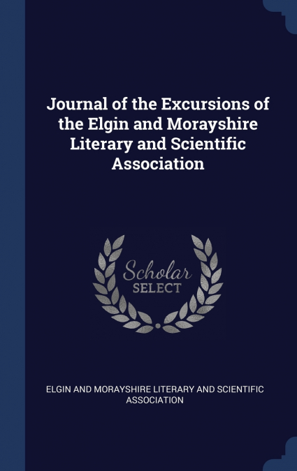 Journal of the Excursions of the Elgin and Morayshire Literary and Scientific Association