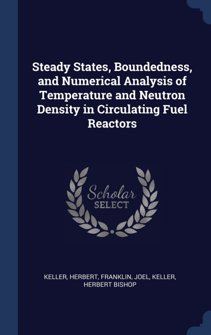 Steady States, Boundedness, and Numerical Analysis of Temperature and Neutron Density in Circulating Fuel Reactors