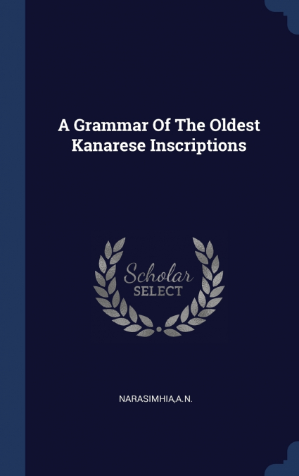 A Grammar Of The Oldest Kanarese Inscriptions