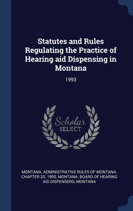 Statutes and Rules Regulating the Practice of Hearing aid Dispensing in Montana