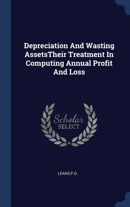 Depreciation And Wasting AssetsTheir Treatment In Computing Annual Profit And Loss