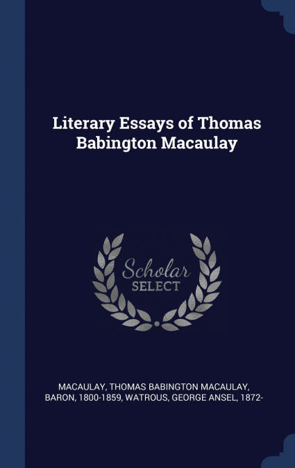 Literary Essays of Thomas Babington Macaulay