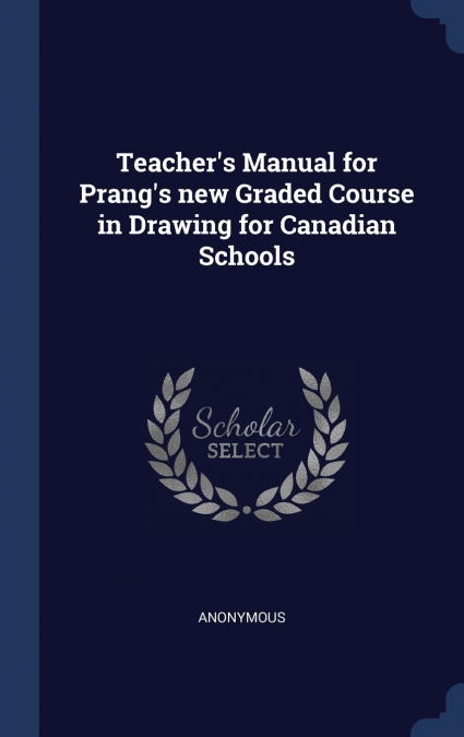 Teacher’s Manual for Prang’s new Graded Course in Drawing for Canadian Schools
