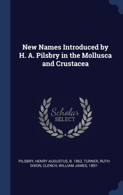 New Names Introduced by H. A. Pilsbry in the Mollusca and Crustacea