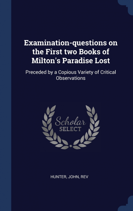 Examination-questions on the First two Books of Milton’s Paradise Lost