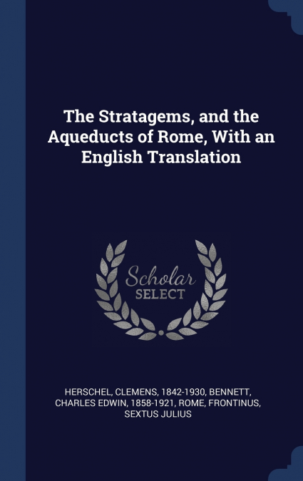 The Stratagems, and the Aqueducts of Rome, With an English Translation