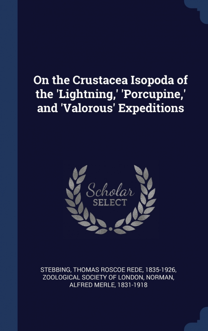 On the Crustacea Isopoda of the ’Lightning,’ ’Porcupine,’ and ’Valorous’ Expeditions