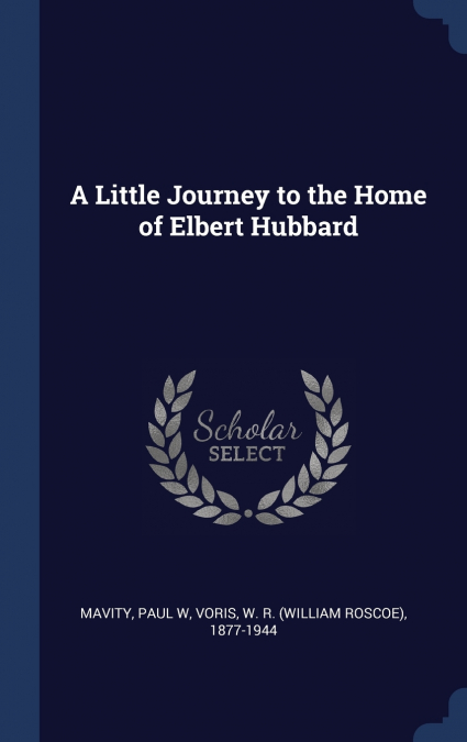 A Little Journey to the Home of Elbert Hubbard