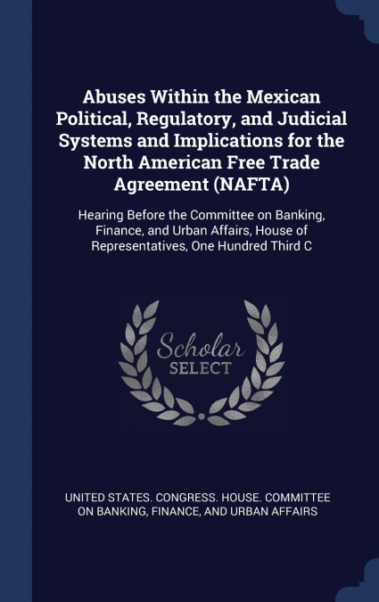 Abuses Within the Mexican Political, Regulatory, and Judicial Systems and Implications for the North American Free Trade Agreement (NAFTA)