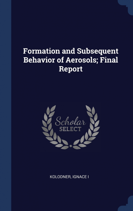 Formation and Subsequent Behavior of Aerosols; Final Report