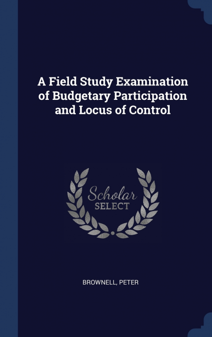 A Field Study Examination of Budgetary Participation and Locus of Control