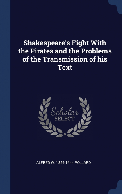 Shakespeare’s Fight With the Pirates and the Problems of the Transmission of his Text