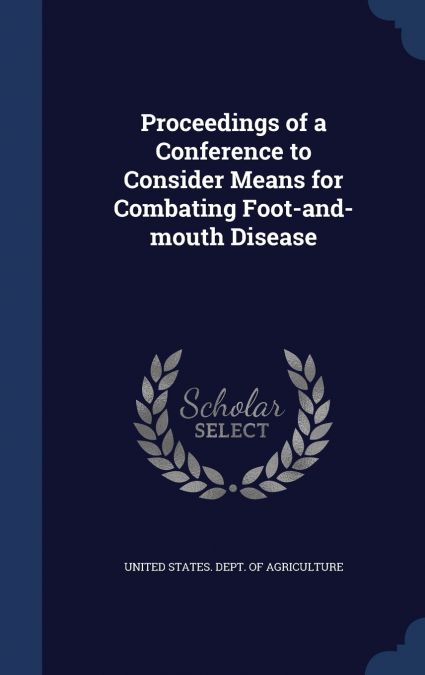 Proceedings of a Conference to Consider Means for Combating Foot-and-mouth Disease