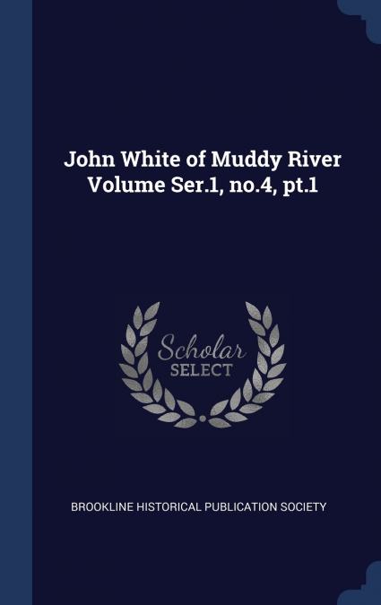 John White of Muddy River Volume Ser.1, no.4, pt.1