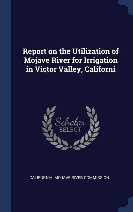 Report on the Utilization of Mojave River for Irrigation in Victor Valley, Californi