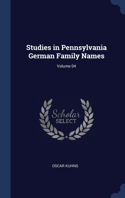 Studies in Pennsylvania German Family Names; Volume 04
