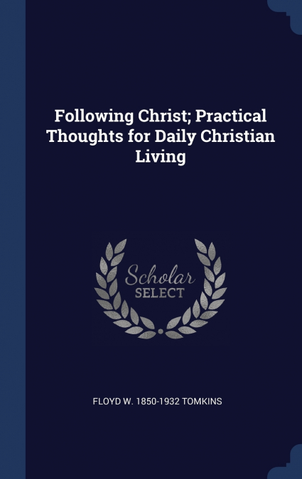 Following Christ; Practical Thoughts for Daily Christian Living