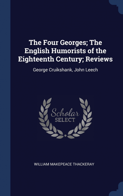 The Four Georges; The English Humorists of the Eighteenth Century; Reviews