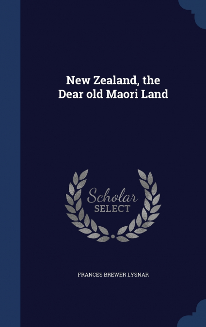 New Zealand, the Dear old Maori Land