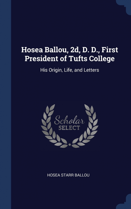 Hosea Ballou, 2d, D. D., First President of Tufts College